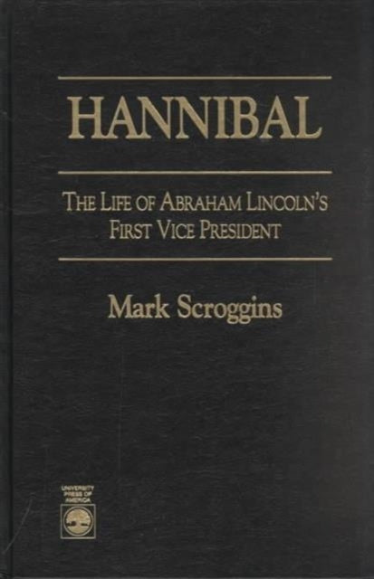 Hannibal: The Life of Abraham Lincoln's First Vice President