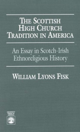 The Scottish High Church Tradition in America: An Essay in Scotch-Irish Ethnoreligious History