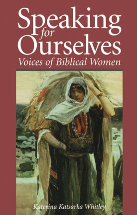 Speaking for Ourselves Voices of Biblical Women
