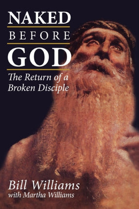 Naked Before God The Return of a Broken Disciple