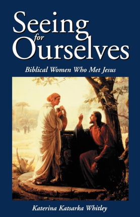 Seeing for Ourselves Biblical Women Who Met Jesus
