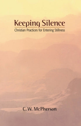 Keeping Silence Christian Practices for Entering