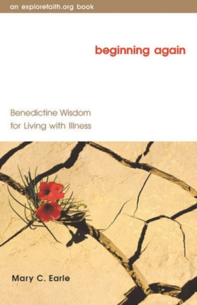 Beginning Again Benedictine Wisdom for Living