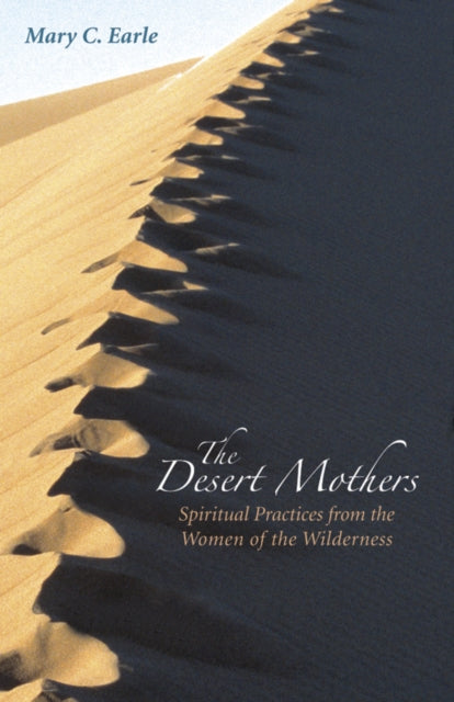 The Desert Mothers Spiritual Practices from the