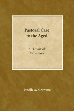 Pastoral Care to the Aged A Handbook for Visitors
