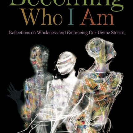 Becoming Who I Am Reflections on Wholeness and