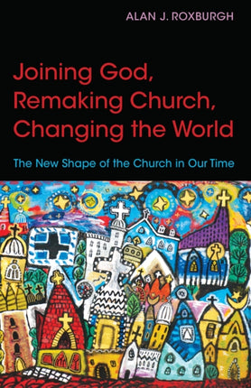Joining God Remaking Church Changing the World