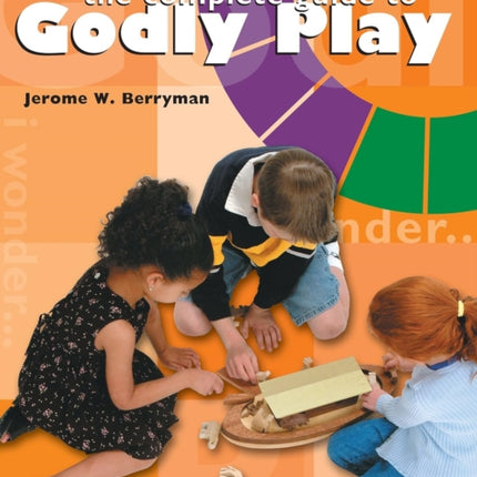 The Complete Guide to Godly Play