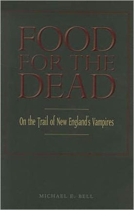 Food for the Dead On the Trail of New Englands Vampires