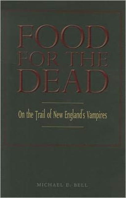 Food for the Dead On the Trail of New Englands Vampires