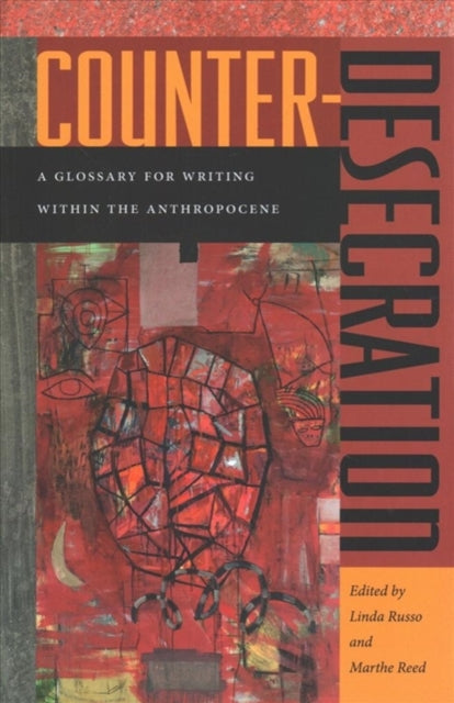 Counter-Desecration: A Glossary for Writing Within the Anthropocene