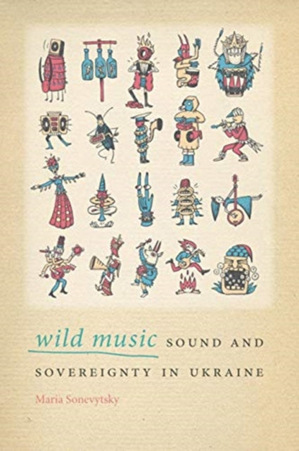 Wild Music Sound and Sovereignty in Ukraine MusicCulture