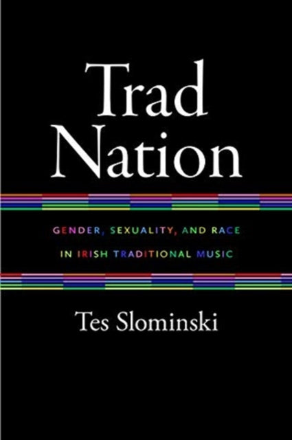 Trad Nation: Gender, Sexuality, and Race in Irish Traditional Music