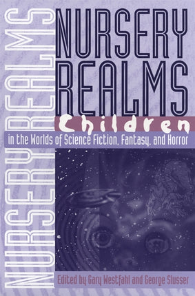 Nursery Realms  Children in the Worlds of Science Fiction Fantasy and Horror