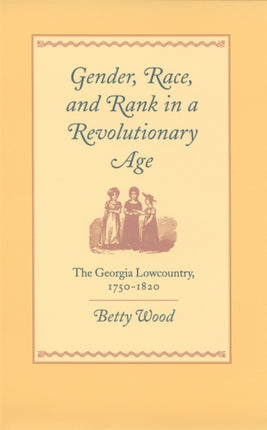 Gender Race and Rank in a Revolutionary Age  The Georgia Lowcountry 17501820