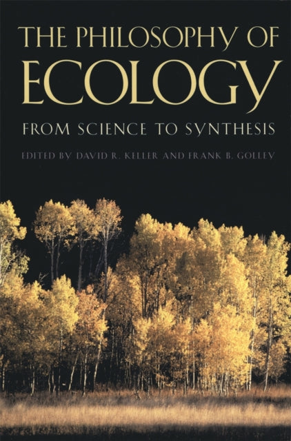 The Philosophy of Ecology  From Science to Synthesis