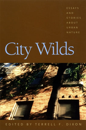 City Wilds  Essays and Stories about Urban Nature