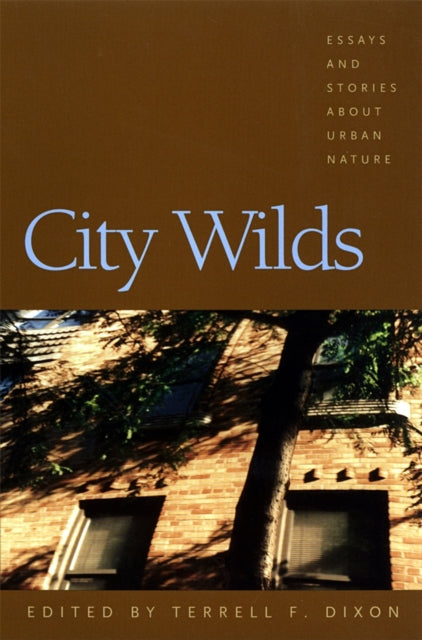 City Wilds  Essays and Stories about Urban Nature