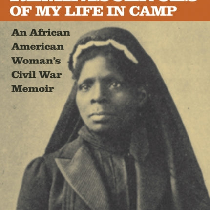 Reminiscences of My Life in Camp  An African American Womans Civil War Memoir