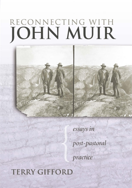 Reconnecting with John Muir: Essays in Post-pastoral Practice