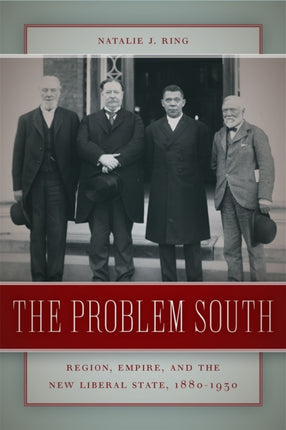 The Problem South  Region Empire and the New Liberal State 18801930