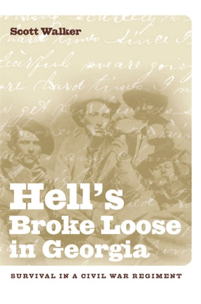 Hells Broke Loose in Georgia  Survival in a Civil War Regiment