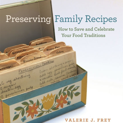 Preserving Family Recipes  How to Save and Celebrate Your Food Traditions