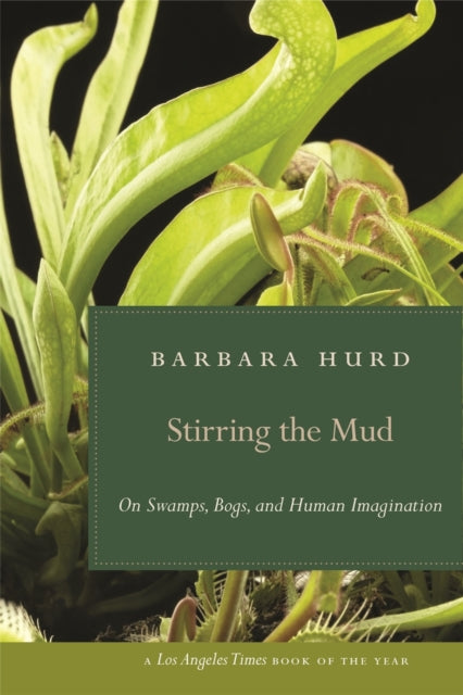 Stirring the Mud  On Swamps Bogs and Human Imagination