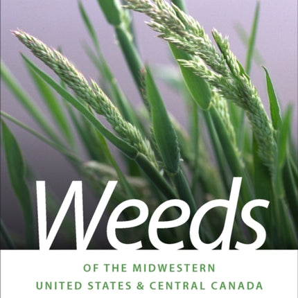 Weeds of the Midwestern United States and Central Canada