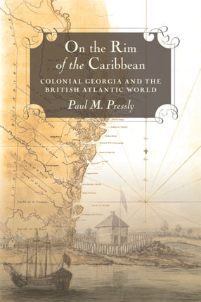 On the Rim of the Caribbean  Colonial Georgia and the British Atlantic World