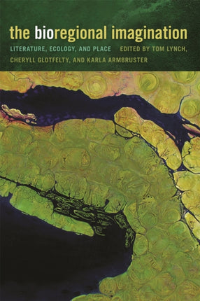 The Bioregional Imagination  Literature Ecology and Place