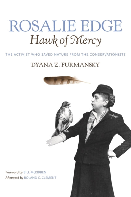Rosalie Edge Hawk of Mercy  The Activist Who Saved Nature from the Conservationists