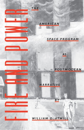 Fire and Power  The American Space Program as Postmodern Narrative