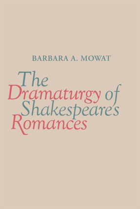 The Dramaturgy of Shakespeares Romances