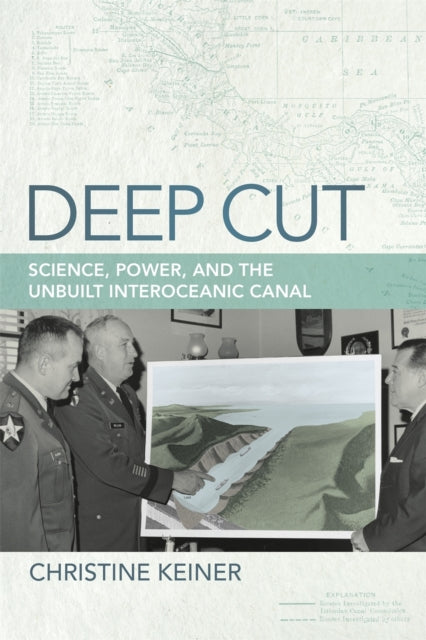 Deep Cut  Science Power and the Unbuilt Interoceanic Canal