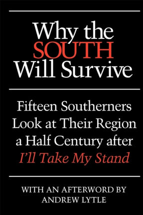 Why the South Will Survive  Fifteen Southerners Look at Their Region a Half Century after Ill Take My Stand