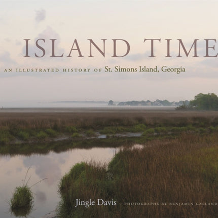 Island Time: An Illustrated History of St. Simons Island, Georgia