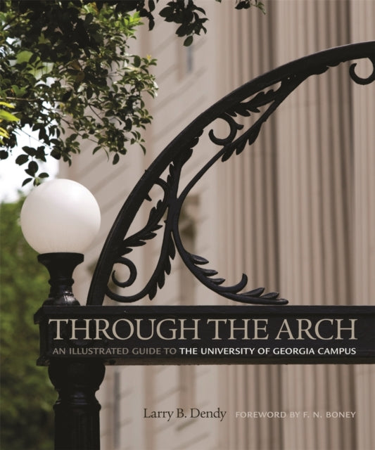 Through the Arch  An Illustrated Guide to the University of Georgia Campus