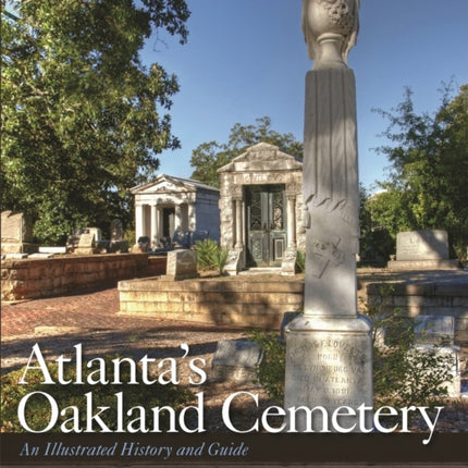 Atlantas Oakland Cemetery  An Illustrated History