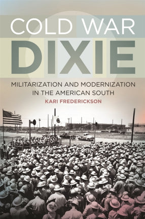 Cold War Dixie  Militarization and Modernization in the American South