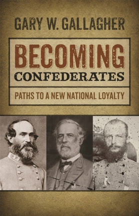 Becoming Confederates  Paths to a New National Loyalty
