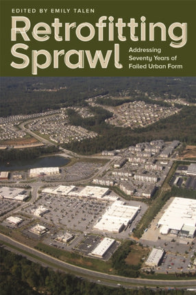 Retrofitting Sprawl: Addressing Seventy Years of Failed Urban Form