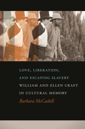 Love, Liberation, And Escaping Slavery: William and Ellen Craft in Cultural Memory