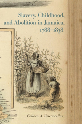 Slavery Childhood and Abolition in Jamaica 17881838