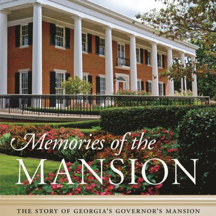 Memories of the Mansion: The Story of Georgia's Governor's Mansion