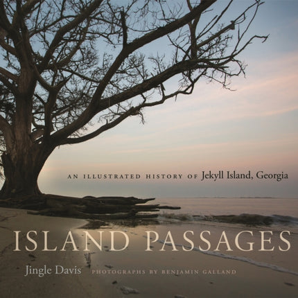 Island Passages: An Illustrated History of Jekyll Island, Georgia