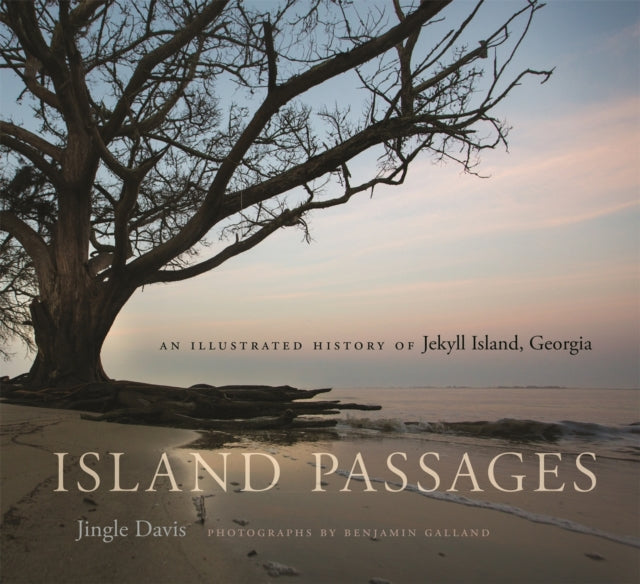 Island Passages: An Illustrated History of Jekyll Island, Georgia