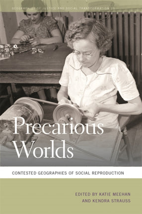 Precarious Worlds  Contested Geographies of Social Reproduction