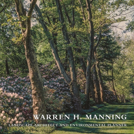 Warren H. Manning: Landscape Architect and Environmental Planner