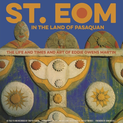 St. EOM in the Land of Pasaquan: The Life and Times and Art of Eddie Owens Martin